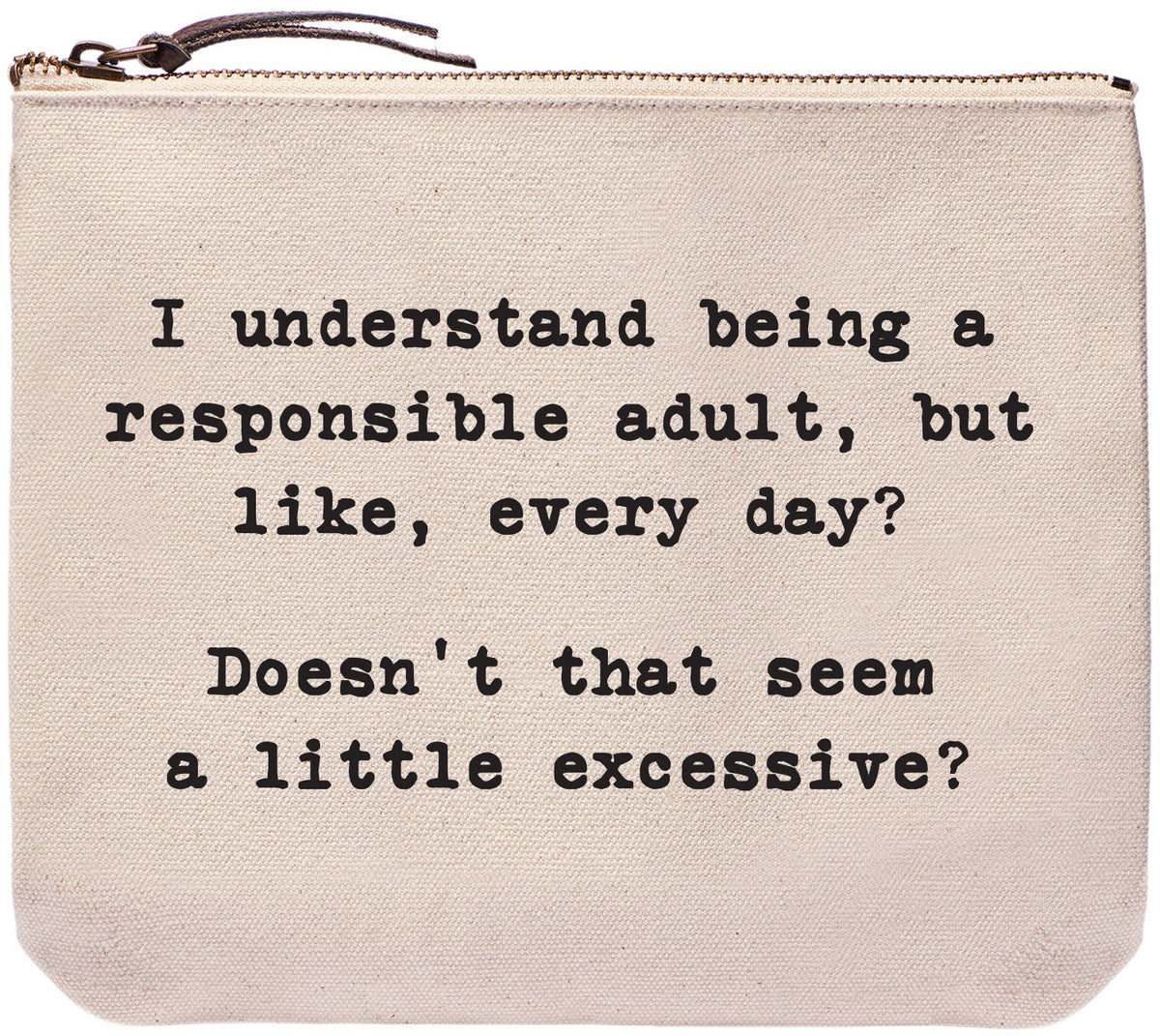 I understand being a responsible adult, but like, every day? Doesn't that seem a little excessive?