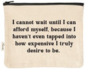 I Can't Wait Until I Can Afford Myself | Zipper Pouch