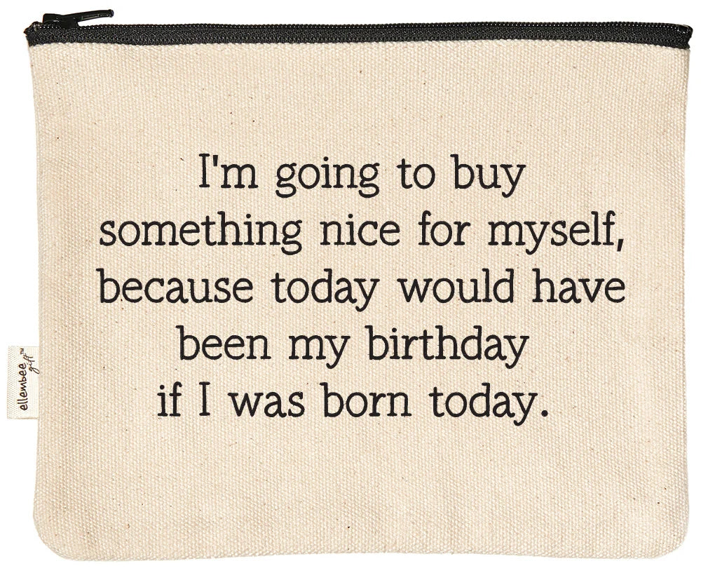 Today Would've Been My Birthday If I Was Born Today | Zipper Pouch