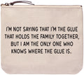 I'm not saying that I'm the glue that holds the family together, but I am the only one who knows where the glue is. everyday bag